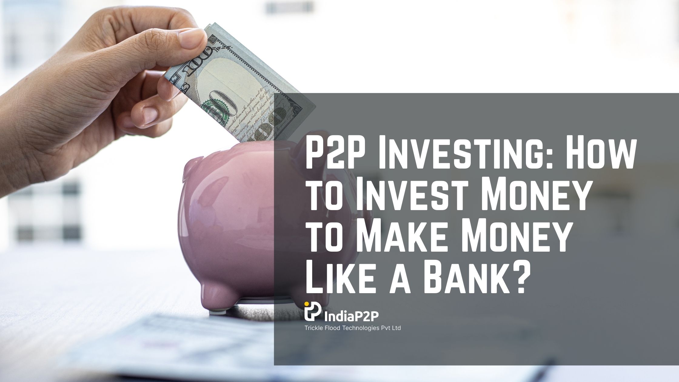 P2P Investing How to Invest Money to Make Money Like a Bank?