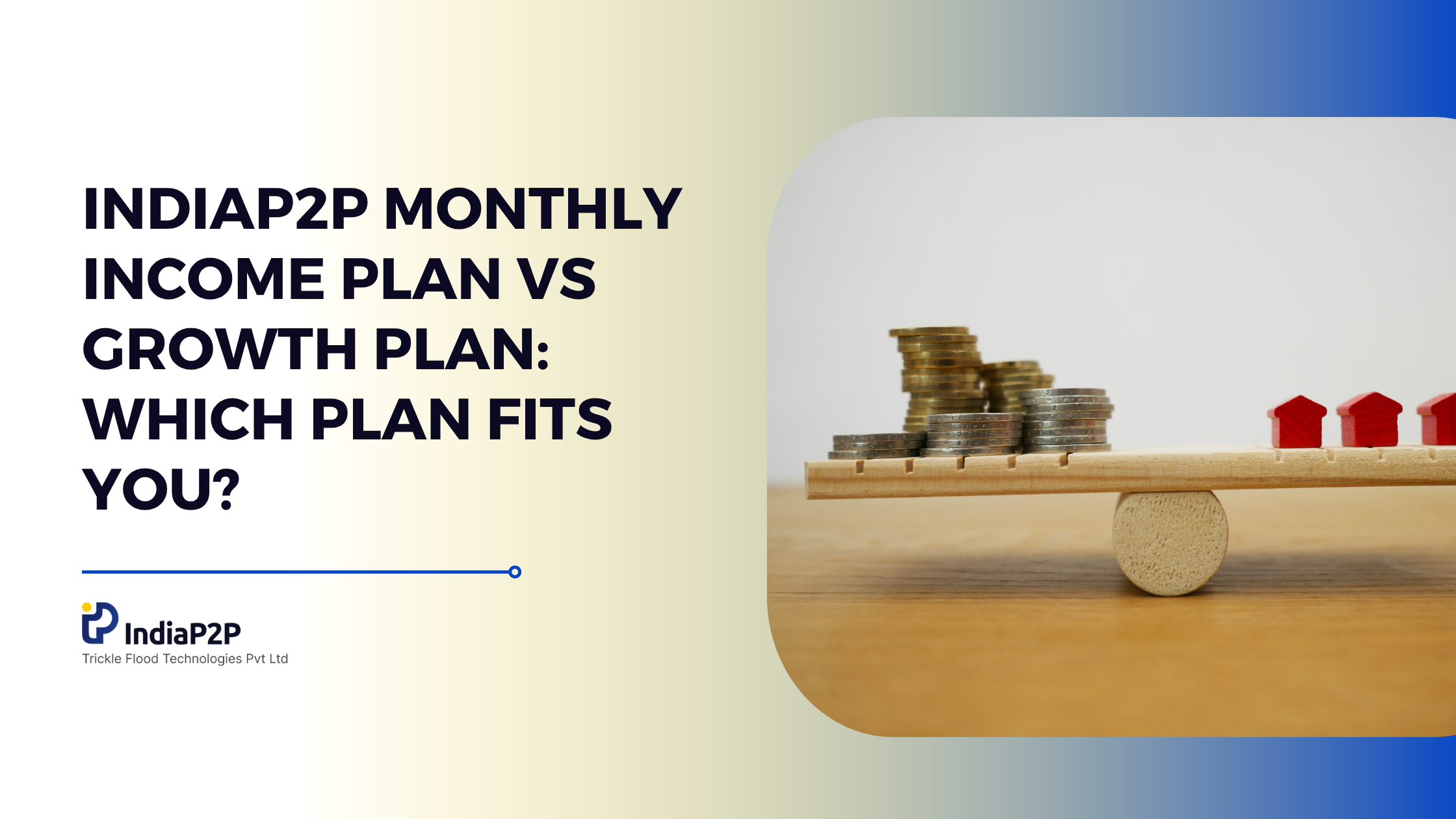 IndiaP2P Monthly Income Plan vs Growth Plan: Which Plan Fits You?