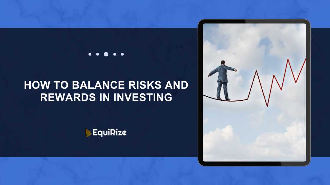 How to Balance Risks and Rewards in Investing
